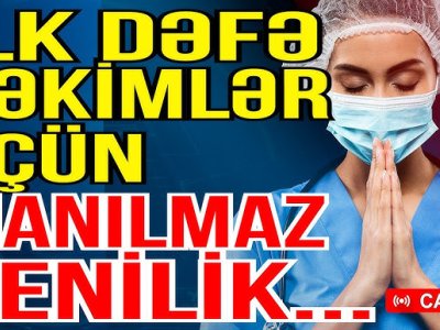 Azərbaycanda ilk dəfə: Həkimlərlə bağlı yenilik - MÜSAHİBƏ
