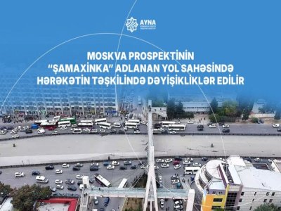 "Şamaxinka"da yeni layihə - Tıxac aradan qaldırılacaq