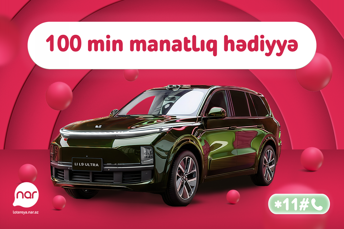 &ldquo;Nar&rdquo; lotereyasında böyük finala az qaldı - &ldquo;Li L9 Ultra&rdquo; avtomobili səni gözləyir