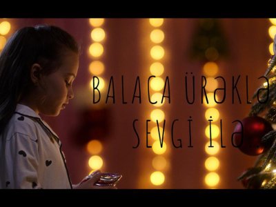 Balaca ürəklərə sevgi ilə&hellip;&nbsp;- Video