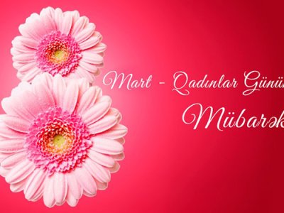 Bu gün 8 Mart - Beynəlxalq Qadınlar Günüdür