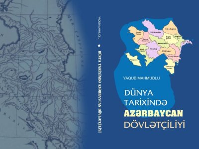 &ldquo;Dünya tarixində Azərbaycan dövlətçiliyi&rdquo; kitabı çapdan çıxdı