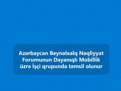 Azərbaycan Beynəlxalq Nəqliyyat Forumunun İşçi qrupunda təmsil olunur