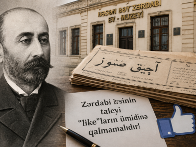 Qəzetdən alqoritmə: Zərdabi irsinin taleyi "like"ların ümidinə qalmamalıdır