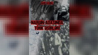 Akif Aşırlı «Nargin adasında türk əsirləri»ni tanıdır