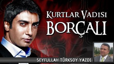 “Kurtlar vadisi - Borçalı”?