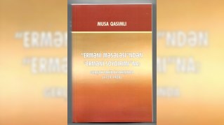 Musa Qasımlı “Erməni məsələsi”ndən yazdı...