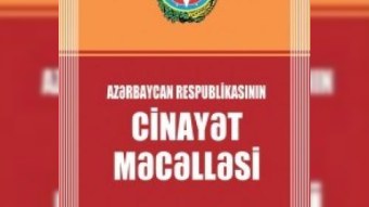Azərbaycanın Cinayət Məcəlləsi dəyişdiriləcək