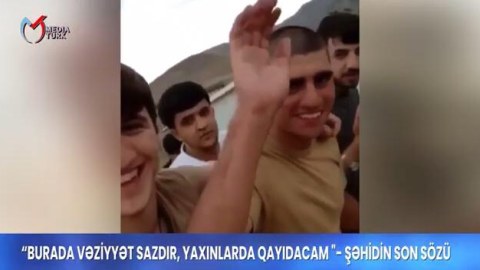 “Burada vəziyyət sazdır, yaxınlarda qayıdacam” - Şəhidimiz verdiyi sözü tuta bilmədi…