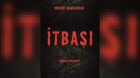 “İTBAŞI” roman-trilogiyası bir kitab halında çapdan çıxdı