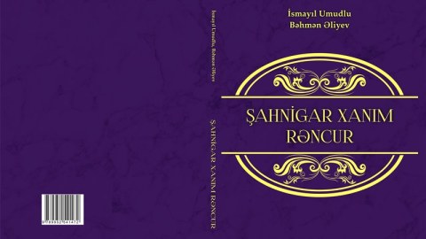 “Şahnigar xanım Rəncur” kitabı çıxdı
