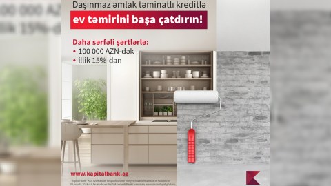Kapital Bank-da təmir işləri üçün sərfəli kredit !
