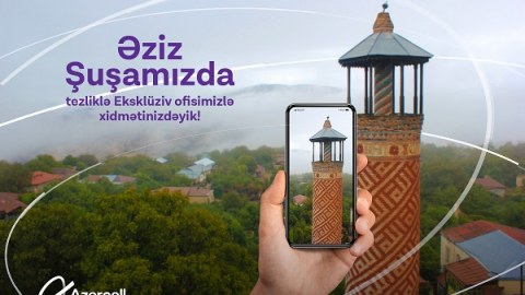 “Azercell” Şuşada Eksklüziv ofisini açacaq