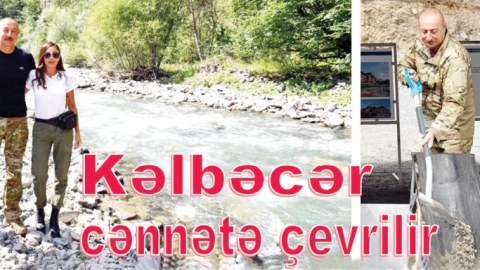 Kəlbəcər cənnətə çevrilir