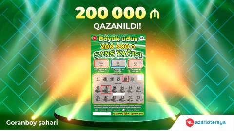 “Şans Yağışı”nda ilk böyük uduş – 200 000 manat Goranboyda qazanıldı