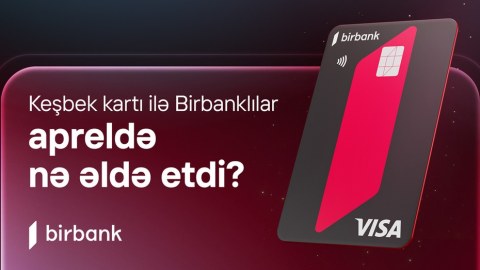 Birbank sahibləri apreldə 5,1 milyon manat keşbek əldə ediblər
