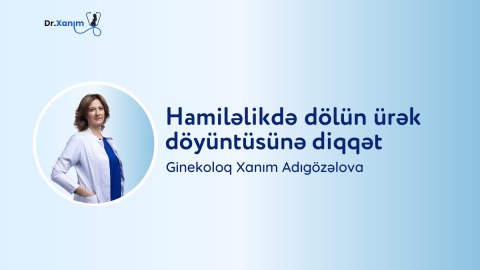 Hamiləlikdə dölün ürək döyüntüsünə diqqət – Xanım Adıgözəlova