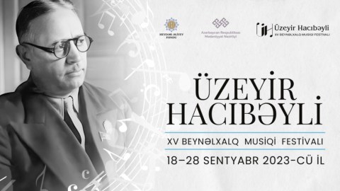 Üzeyir Hacıbəyli XV Beynəlxalq Musiqi Festivalı keçiriləcək