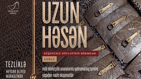 “Uzun Həsən - Ağqoyunlu dövlətinin hökmdarı” sərgisi açılacaq