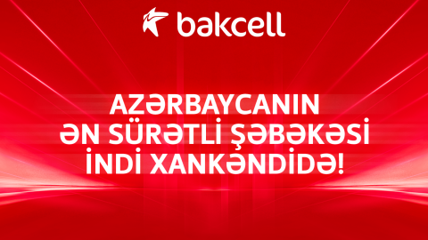 "Bakcell"in sürətli şəbəkəsi Xankəndi şəhərində