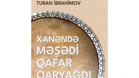 Beynəlxalq Muğam Mərkəzindən yeni kitab: Xanəndə Məşədi Qafar Qaryağdı