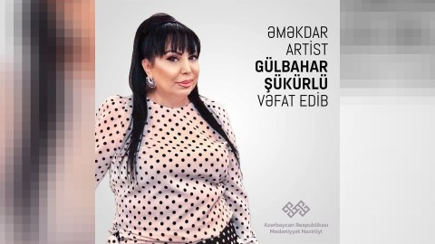 Gülbahar Şükürlünün vəfatı ilə bağlı nekroloq
