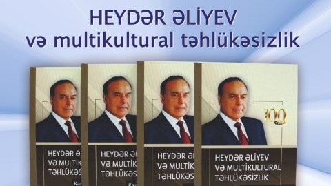 “Heydər Əliyev və multikultural təhlükəsizlik” kitabı təqdim olunub
