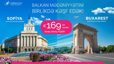 AZAL Buxarest və Sofiyaya aviabiletlərə xüsusi qiymətlər TƏKLİF EDİR