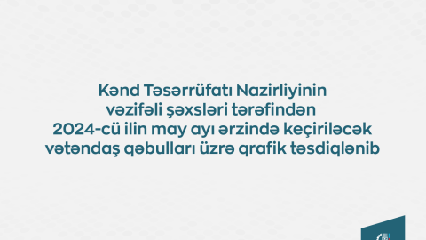 Kənd Təsərrüfatı Nazirliyinin vəzifəli şəxslərinin mayda vətəndaş qəbullarının qrafiki təsdiqləndi
