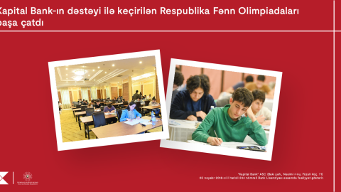 Kapital Bank-ın baş sponsorluğu ilə keçirilən Respublika Fənn Olimpiadaları yekunlaşdı