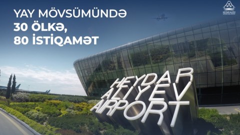Bakı aeroportu yayda sərnişinlərə 80 istiqamətə uçuş təklif edir