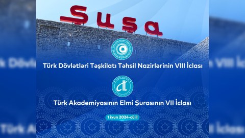 Türkdilli dövlətlərin elm və təhsil nazirlərinin Şuşada iclası keçiriləcək