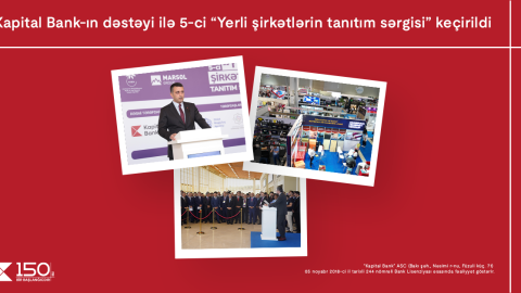 Kapital Bank-ın tərəfdaşlığı ilə “Yerli şirkətlərin tanıtım sərgisi” yekunlaşdı