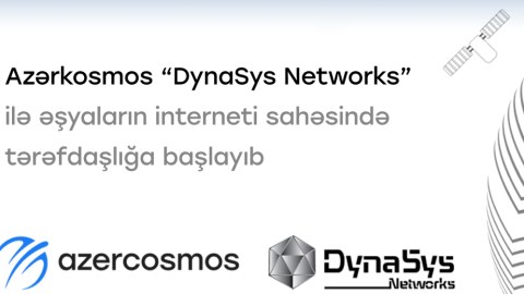 &ldquo;Azərkosmos&rdquo; &ldquo;DynaSys Networks&rdquo; ilə &ldquo;Əşyaların interneti&rdquo; sahəsində tərəfdaşlığa başladı