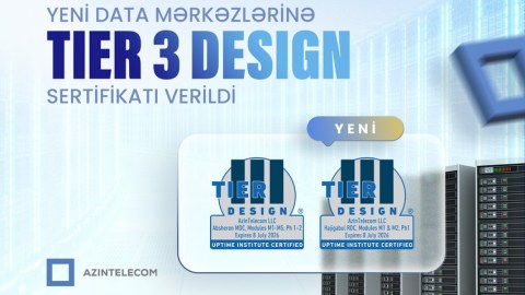 “AzInTelecom”un yeni data mərkəzlərinə “TIER 3 Design” sertifikatı verilib