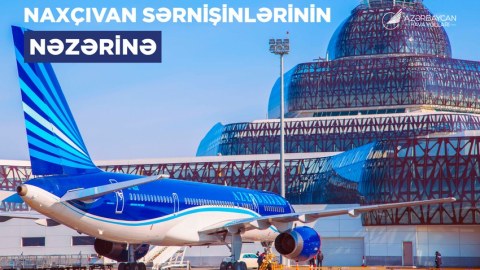 Naxçıvana bilet alanların nəzərinə!