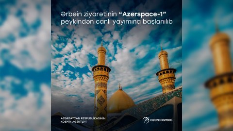 Ərbəin ziyarəti &ldquo;Azerspace-1&rdquo; peykindən canlı yayımlanır