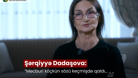 Şərqiyyə Dadaşova: “Məcburi köçkün sözü keçmişdə qaldı…”