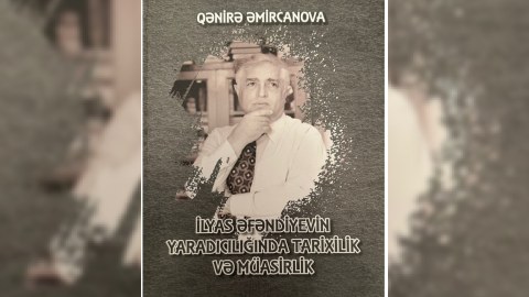 İlyas Əfəndiyev haqqında yeni monoqrafiya