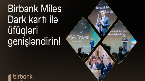 &nbsp;&ldquo;Birbank Miles Dark Kartı ilə üfüqləri genişləndirin!&rdquo;: indi səyahət daha rahat və sərfəlidir