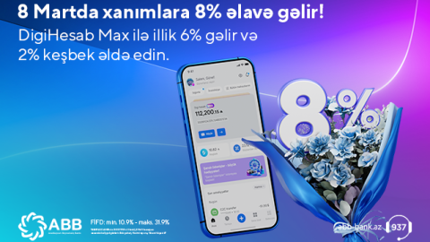 Xanımlar üçün &ldquo;DigiHesab Max&rdquo;la 8% gəlir fürsəti