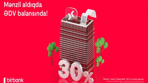 Birbank-da daşınmaz əmlak üzrə ƏDV-nin 30%-ni geri almaq imkanı davam edir