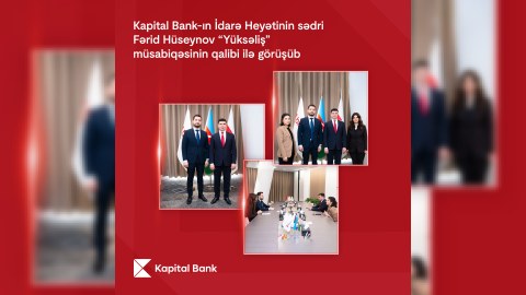 Kapital Bank-ın İdarə Heyətinin sədri &ldquo;Yüksəliş&rdquo;in qalibi ilə görüşüb