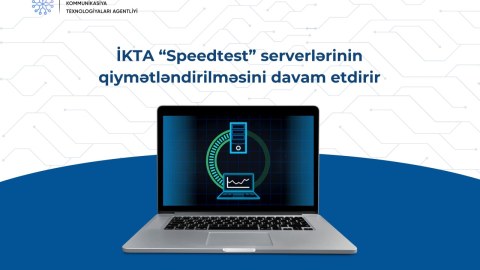 İKTA “Speedtest” serverlərinin qiymətləndirilməsini davam etdirir