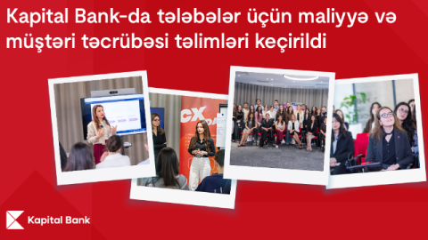 "Kapital Bank"da tələbələr üçün maliyyə və müştəri təcrübəsi&nbsp;təlimləri keçirildi