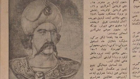 Cəfər Xəndanın Şah İsmayılla bağlı yazısı üzə çıxdı - Təbrizdə çap olunub