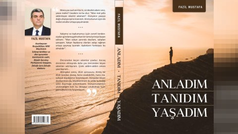 &ldquo;Anladım. Tanıdım. Yaşadım&rdquo; -&nbsp;Fazil Mustafadan yeni kitab