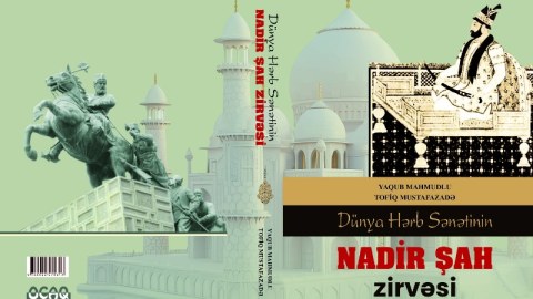 &ldquo;Dünya hərb sənətinin Nadir şah zirvəsi&rdquo; - YENİ KİTAB