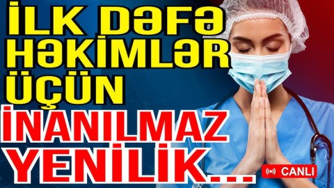 Azərbaycanda ilk dəfə:&nbsp;Həkimlərlə bağlı yenilik - MÜSAHİBƏ