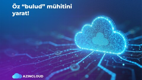&ldquo;AZINCLOUD&rdquo; ilə öz bulud infrastrukturunu yarat